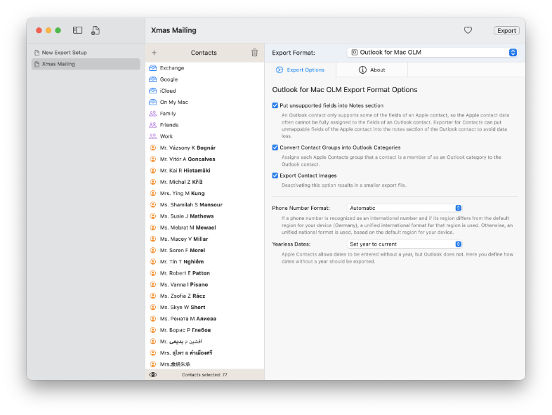 Can create an Outlook for Mac OLM file that allows you to import your contacts, including contact images and
                        categories, directly into Outlook for Mac. OLM is the Outlook for Mac native exchange format for calendar data and contacts.