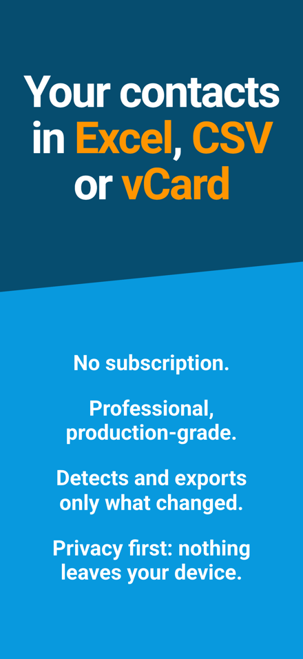 Your contacts in Excel, CSV or vCard — No subscription.; Professional, production-grade.; Detects and exports only what changed.; Privacy first: nothing leaves your device.