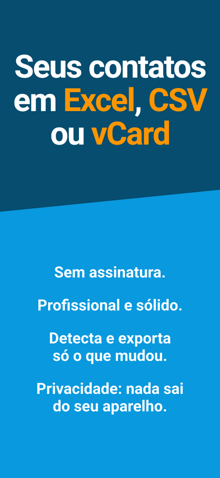 Seus contatos em Excel, CSV ou vCard — Sem assinatura.; Profissional e sólido.; Detecta e exporta só o que mudou.; Privacidade: nada sai do seu aparelho.